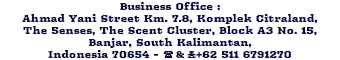 Business Office : Ahmad Yani Street Km. 7.8, Komplek Citraland, The 5enses, The Scent Cluster, Block A3 No. 15, Banjar, South Kalimantan, Indonesia 70654 - (&+62 511 6791270 